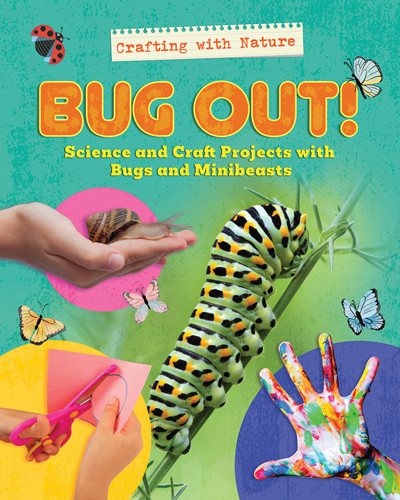 Bug Out!: Science and Craft Projects with Bugs and Minibeasts - 9781978535558 by Ruth Owen, 9781978535558