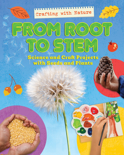 From Root to Stem: Science and Craft Projects with Seeds and Plants - 9781978535589 by Ruth Owen, 9781978535589