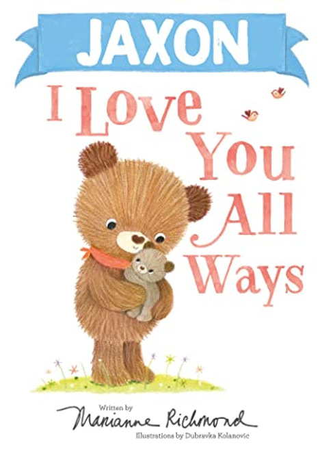 Jaxon I Love You All Ways by Marianne Richmond, Dubravka Kolanovic, 9781728273785