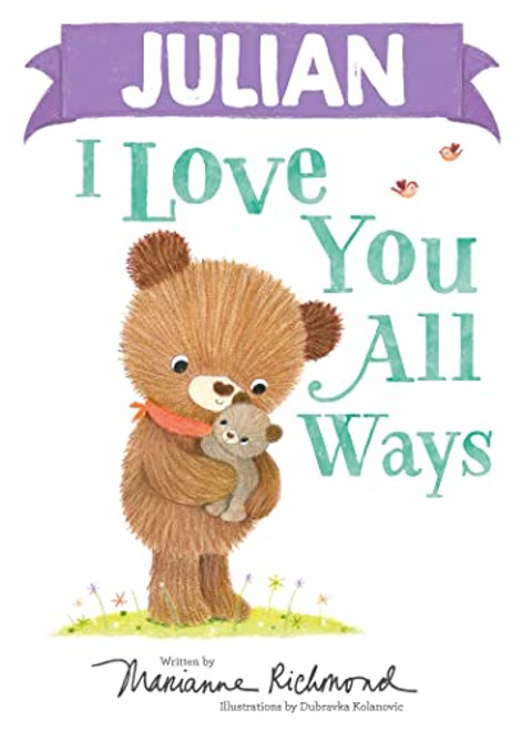 Julian I Love You All Ways by Marianne Richmond, Dubravka Kolanovic, 9781728273822