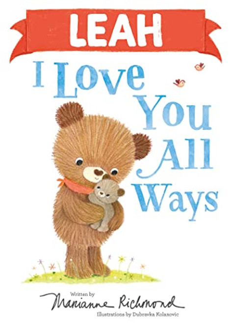 Leah I Love You All Ways by Marianne Richmond, Dubravka Kolanovic, 9781728273846