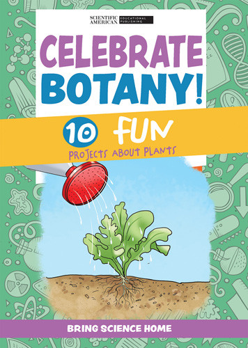 Celebrate Botany!: 10 Fun Projects About Plants by Scientific American Editors, 9781725349001