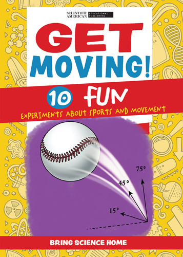 Get Moving!: 10 Fun Experiments About Sports and Movement by Scientific American Editors, 9781725349063