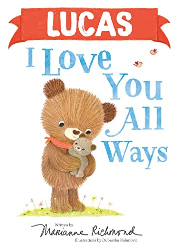 Lucas I Love You All Ways by Marianne Richmond, Dubravka Kolanovic, 9781728273921