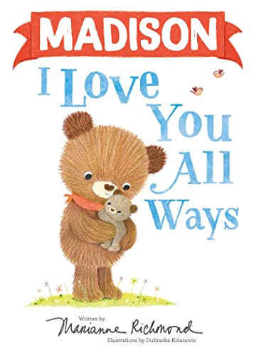 Madison I Love You All Ways by Marianne Richmond, Dubravka Kolanovic, 9781728273969