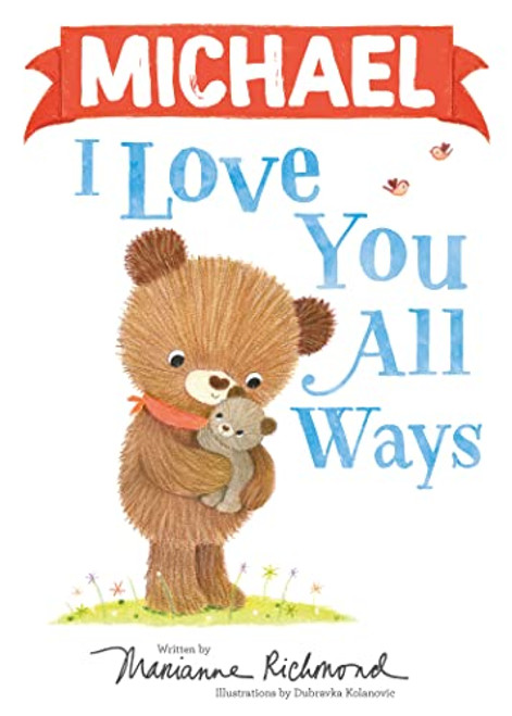 Michael I Love You All Ways by Marianne Richmond, Dubravka Kolanovic, 9781728274027