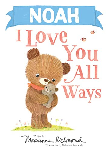 Noah I Love You All Ways by Marianne Richmond, Dubravka Kolanovic, 9781728274041
