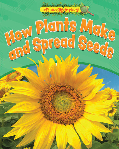 How Plants Make and Spread Seeds by Ruth Owen, 9781534545632
