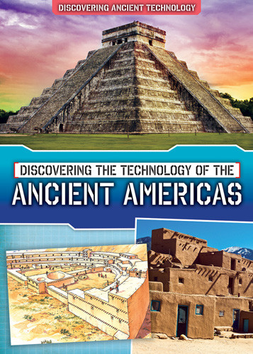 Discovering the Technology of the Ancient Americas - 9781502669315 by Lindsey Lowe, 9781502669315