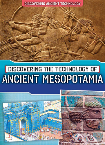 Discovering the Technology of Ancient Mesopotamia by Lindsey Lowe, 9781502669452
