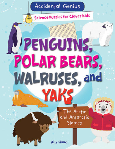Penguins, Polar Bears, Walruses, and Yaks: The Arctic and Antarctic Biomes - 9781538394854 by Alix Wood, 9781538394854