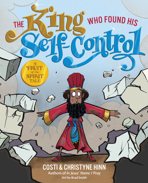 The King Who Found His Self-Control by Costi Hinn, Christyne Hinn, Brad Smith, 9780736987486