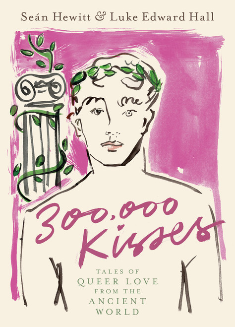 300,000 Kisses (Tales of Queer Love from the Ancient World) by Seán Hewitt, Luke Edward Hall, 9780593582442