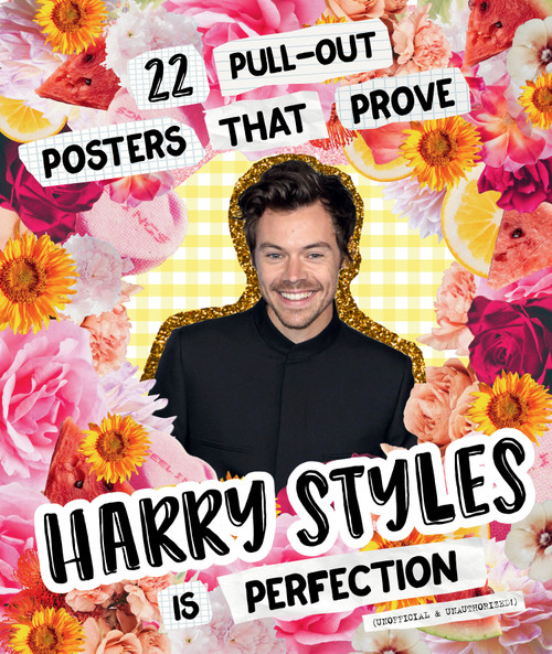 22 Pull-out Posters that Prove Harry Styles Is Perfection by Billie Oliver, 9781922754837