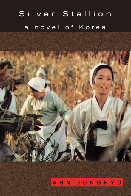 Silver Stallion (A Novel of Korea) by Junghyo Ahn, 9781569470039