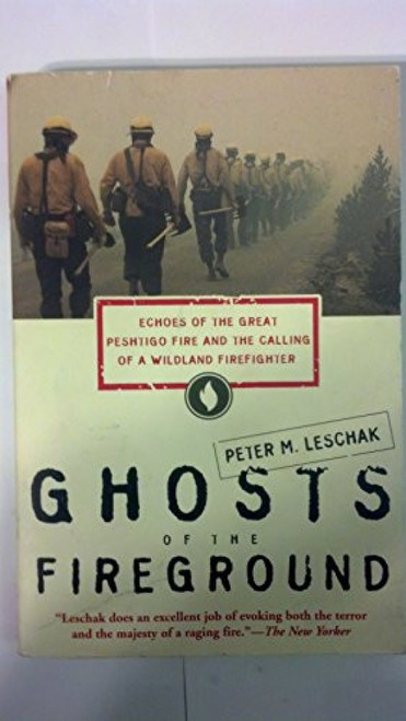 Ghosts of the Fireground (Echoes of the Great Peshtigo Fire and the Calling of a Wildland Firefighter) by Peter M. Leschak, 9780062517784