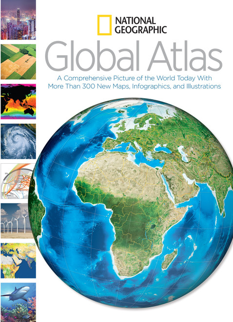 National Geographic Global Atlas (A Comprehensive Picture of the World Today With More Than 300 New Maps, Infographics, and Illustrations) by National Geographic, 9781426212017