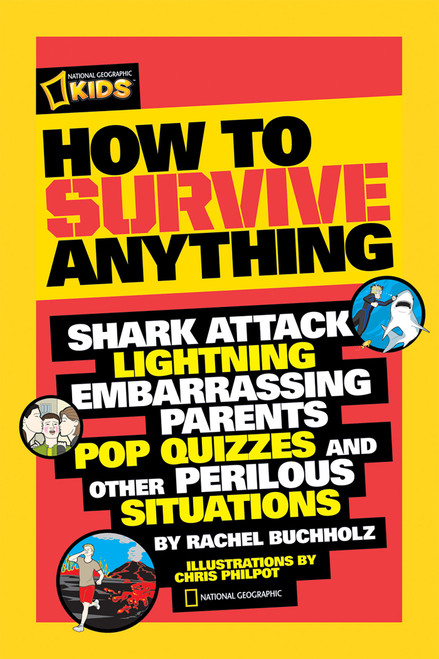 How to Survive Anything (Shark Attack, Lightning, Embarrassing Parents, Pop Quizzes, and Other Perilous Situations) by Rachel Buchholz, 9781426307744
