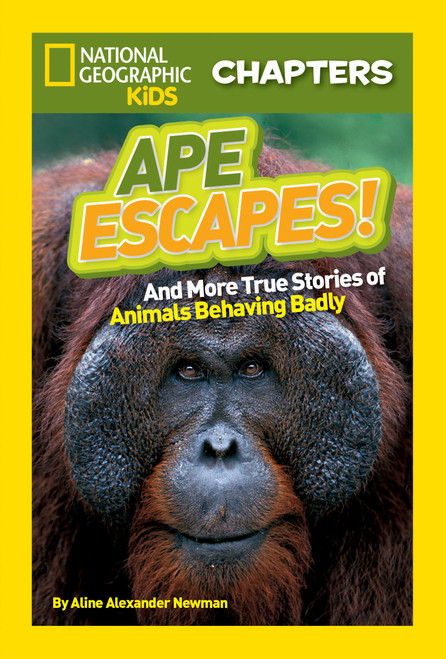 National Geographic Kids Chapters: Ape Escapes! (And More True Stories of Animals Behaving Badly) by Aline Alexander Newman, 9781426309366