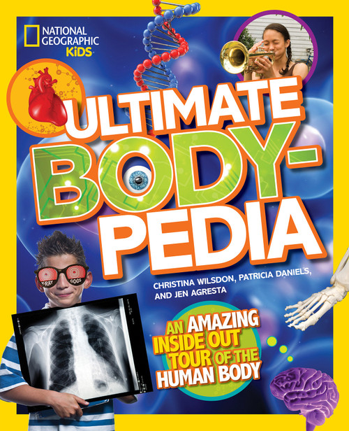 National Geographic Kids Ultimate Bodypedia (An Amazing Inside-Out Tour of the Human Body) by Christina Wilsdon, National Geographic Kids, 9781426317217