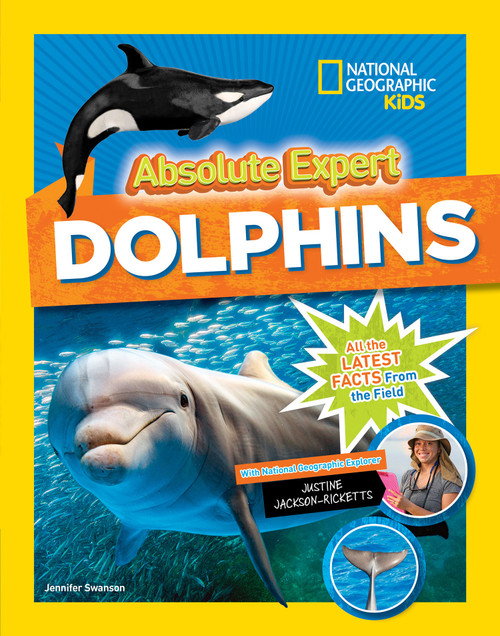 Absolute Expert: Dolphins (All the Latest Facts from the Field) by Jennifer Swanson, Justin Jackson-Ricketts, 9781426330117