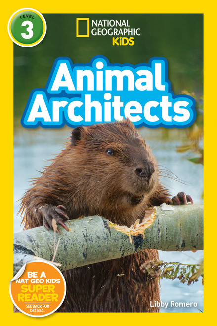 Animal Architects (National Geographic Kids Readers, Level 3) by Libby Romero, National Geographic Kids, 9781426333279