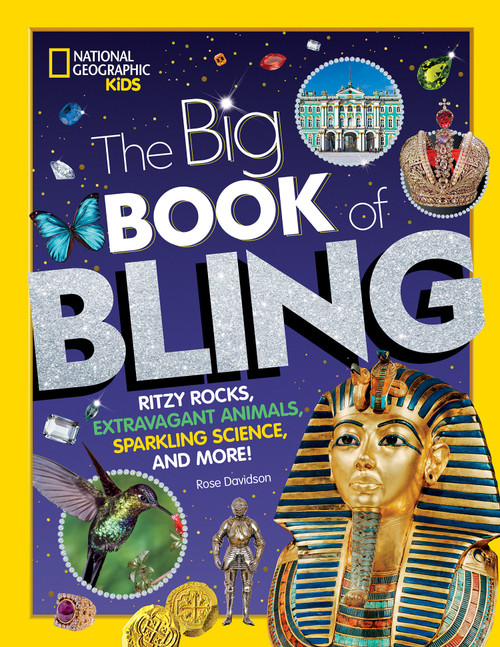 The Big Book of Bling (Ritzy rocks, extravagant animals, sparkling science, and more!) by Rose Davidson, 9781426335327