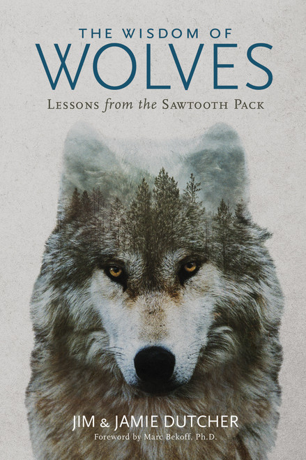 The Wisdom of Wolves (Lessons From the Sawtooth Pack) by Jim Dutcher, 9781426221804