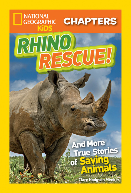 National Geographic Kids Chapters: Rhino Rescue! (And More True Stories of Saving Animals) by Clare Hodgson Meeker, 9781426323119