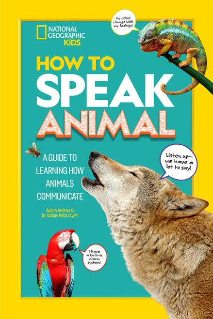 How to Speak Animal (A Guide to Learning How Animals Communicate) by Gabby Wild, Aubre Andrus, 9781426372384