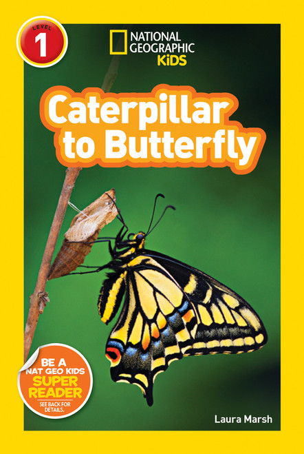 Caterpillar to Butterfly (National Geographic Kids Explore! Readers, Level 1) by Laura Marsh, National Geographic Kids, 9781426309212