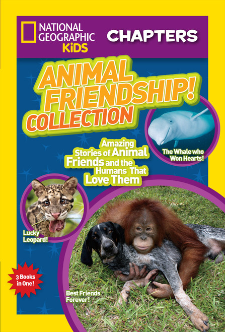 National Geographic Kids Chapters: Animal Friendship! Collection (Amazing Stories of Animal Friends and the Humans Who Love Them) by National Geographic Kids, 9781426320224
