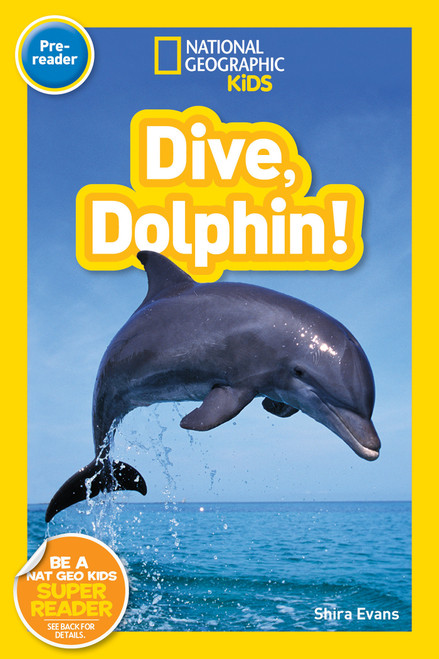 Dive, Dolphin! (National Geographic Kids Readers, Pre-Reader) by Shira Evans, National Geographic Kids, 9781426324413