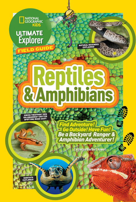 Ultimate Explorer Field Guide: Reptiles and Amphibians (Find Adventure! Go Outside! Have Fun! Be a Backyard Ranger and Amphibian Adventurer) by Catherine H. Howell, 9781426325441