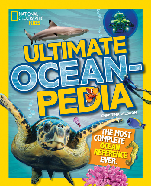 National Geographic Kids Ultimate Oceanpedia (The Most Complete Ocean Reference Ever) by Christina Wilsdon, National Geographic Kids, 9781426325519
