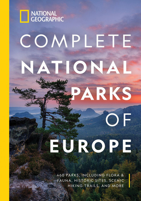 National Geographic Complete National Parks of Europe (460 Parks, Including Flora and Fauna, Historic Sites, Scenic Hiking Trails, and More) by National Geographic, 9781426220968