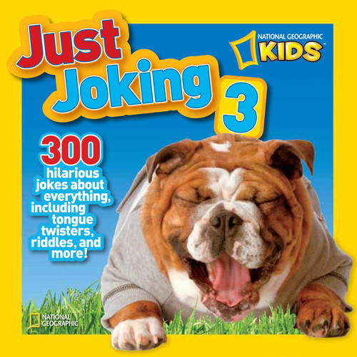 National Geographic Kids Just Joking 3 (300 Hilarious Jokes About Everything, Including Tongue Twisters, Riddles, and More!) by Ruth A. Musgrave, National Geographic Kids, 9781426310980
