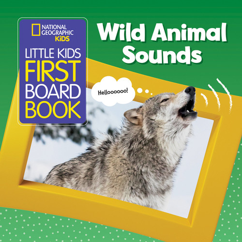 National Geographic Kids Little Kids First Board Book: Wild Animal Sounds by National Geographic, Kids, 9781426334665