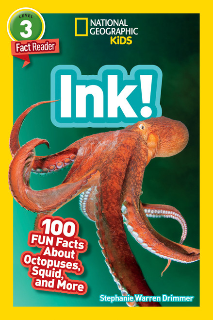 Ink! (National Geographic Geographic Kids Readers, Level 3/Fact Reader) (100 Fun Facts About Octopuses, Squid, and More) by Stephanie Warren Drimmer, National Geographic Kids, 9781426335013