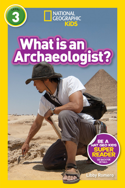 What is an Archaeologist? (National Geographic Kids Readers, Level 3) by Libby Romero, National Geographic Kids, 9781426335112