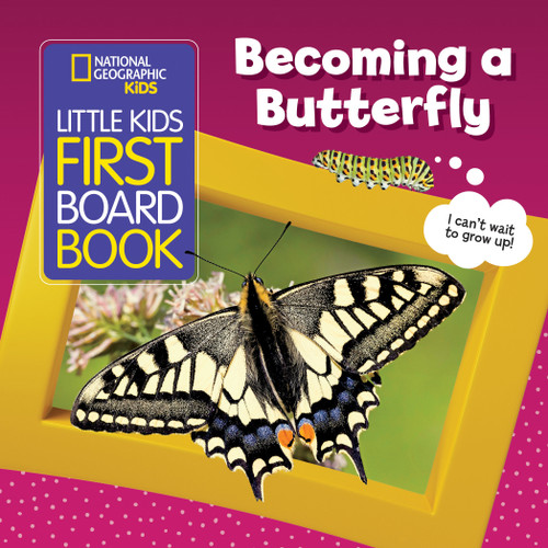 National Geographic Kids Little Kids First Board Book: Becoming a Butterfly by Ruth A. Musgrave, 9781426374128