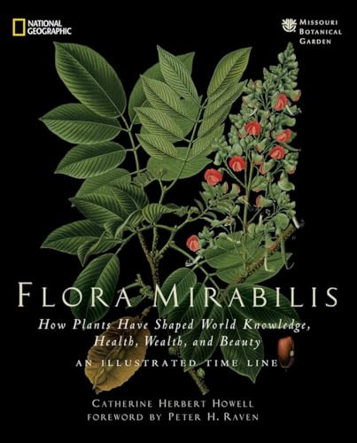 Flora Mirabilis (How Plants Have Shaped World Knowledge, Health, Wealth, and Beauty) by Catherine H. Howell, 9781426205095