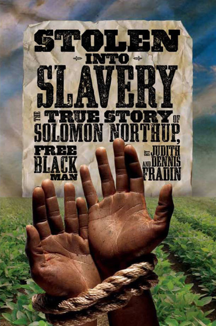 Stolen into Slavery (The True Story of Solomon Northup, Free Black Man) by Dennis Brindell Fradin, 9781426309373