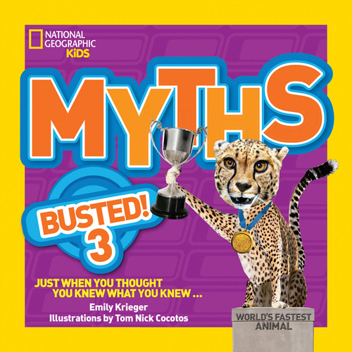 National Geographic Kids Myths Busted! 3 (Just When You Thought You Knew What You Knew...) by Emily Krieger, 9781426318832