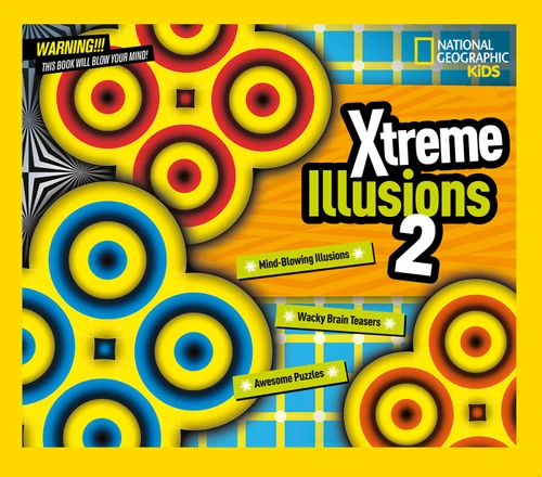 Xtreme Illusions 2 (Mind-Blowing Illusions, Wacky Brain Teasers, Awesome Puzzles) by National Geographic, 9781426319747
