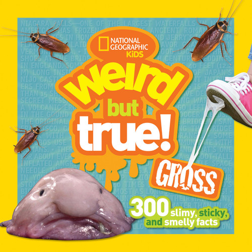 Weird But True! Gross (300 Slimy, Sticky, and Smelly Facts) - 9781426323355 by National Geographic Kids, 9781426323355