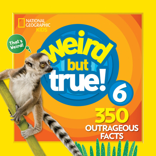 Weird But True 6: Expanded Edition (350 Outrageous Facts) by National Geographic Kids, 9781426331145