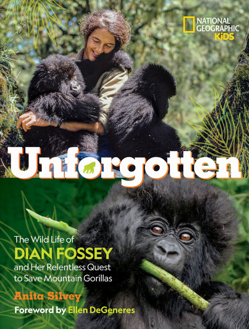 Unforgotten (The Wild Life of Dian Fossey and Her Relentless Quest to Save Mountain Gorillas) - 9781426371868 by Anita Silvey, 9781426371868