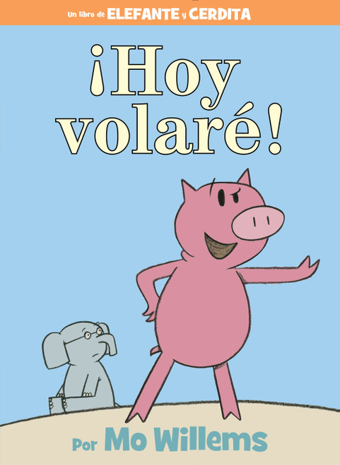 ¡Hoy volaré!-An Elephant and Piggie Book, Spanish Edition by Mo Willems, 9781484722879