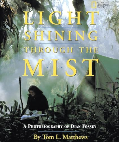 Light Shining Through the Mist (A Photobiography of Dian Fossey) by Tom Mathews, 9780792273004